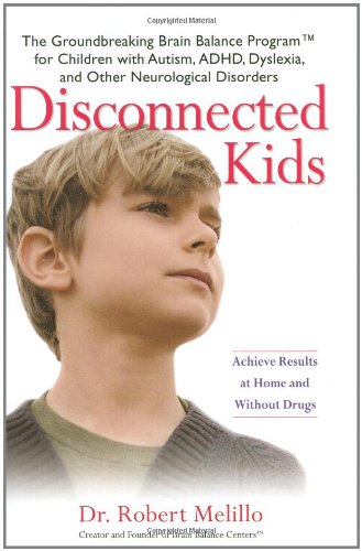 Imagen de archivo de Disconnected Kids: The Groundbreaking Brain Balance Program for Children with Autism, ADHD, Dyslexia, and Other Neurological Disorders a la venta por SecondSale