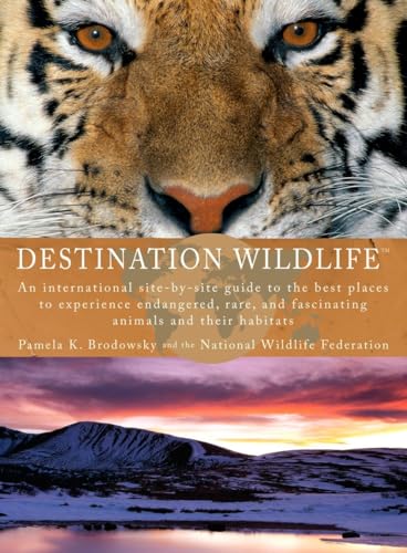 Imagen de archivo de Destination Wildlife: An International Site-by-Site Guide to the Best Places to Experience Endangered, Rare, and Fascinating Animals and Their Habitats a la venta por SecondSale
