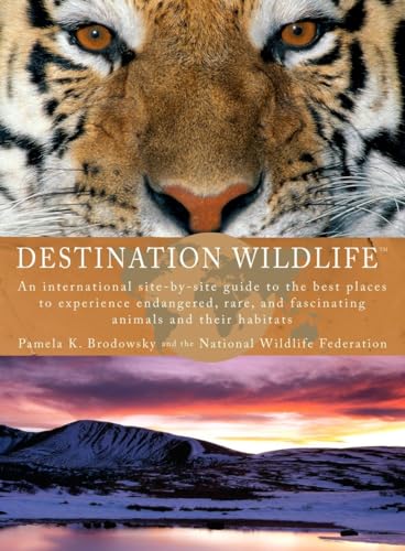 Stock image for Destination Wildlife: An International Site-by-Site Guide to the Best Places to Experience Endangered, Rare, and Fascinating Animals and Their Habitats for sale by Wonder Book