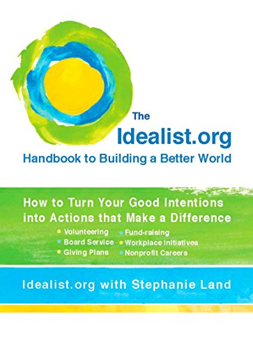 Beispielbild fr The Idealist. org Handbook to Building a Better World : How to Turn Your Good Intentions into Actions That Make a Difference zum Verkauf von Better World Books: West