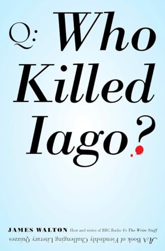 Imagen de archivo de Who Killed Iago?: A Book of Fiendishly Challenging Literary Quizzes a la venta por SecondSale