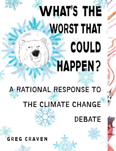 Beispielbild fr What's the Worst That Could Happen? : A Rational Response to the Climate Change Debate zum Verkauf von Better World Books