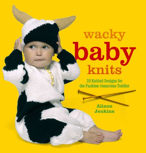 Stock image for Wacky Baby Knits : 20 Knitted Designs for the Fashion-Conscious Toddler for sale by Better World Books