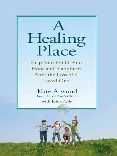 Imagen de archivo de A Healing Place: Help Your Child Find Hope and Happiness After the Loss of aLoved One a la venta por Wonder Book