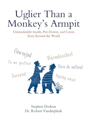 Stock image for Uglier Than a Monkey's Armpit: Untranslatable Insults, Put-Downs, and Curses from Around the World for sale by Wonder Book