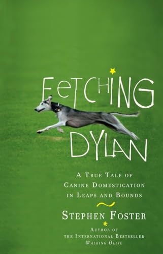 Beispielbild fr Fetching Dylan: A True Tale of Canine Domestication in Leaps and Bounds zum Verkauf von Books From California