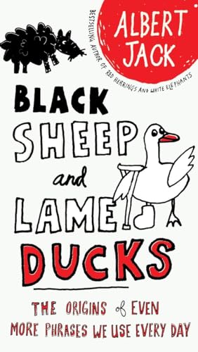 Stock image for Black Sheep and Lame Ducks : The Origins of Even More Phrases We Use Every Day for sale by Better World Books