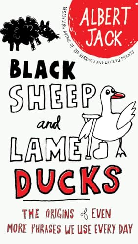 9780399535123: Black Sheep and Lame Ducks: The Origins of Even More Phrases We Use Every Day
