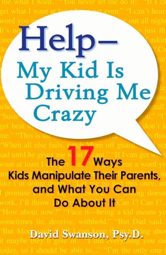 Stock image for Help--My Kid is Driving Me Crazy: The 17 Ways Kids Manipulate Their Parents, and What You Can Do About It for sale by SecondSale