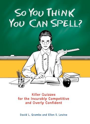 Imagen de archivo de So You Think You Can Spell?: Killer Quizzes for the Incurably Competitive and Overly Confident a la venta por SecondSale