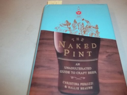 Beispielbild fr The Naked Pint: An Unadulterated Guide to Craft Beer zum Verkauf von SecondSale