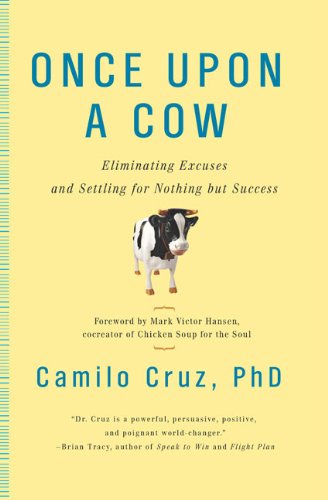 Beispielbild fr Once Upon a Cow: Eliminating Excuses and Settling for Nothing but Success zum Verkauf von BooksRun