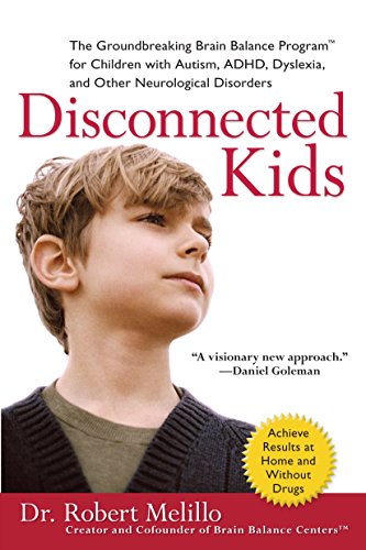 Disconnected Kids: The Groundbreaking Brain Balance Program for Children with Autism, ADHD, Dysle...