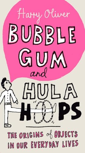 Imagen de archivo de Bubble Gum and Hula Hoops: The Origins of Objects in Our Everyday Lives a la venta por Gulf Coast Books