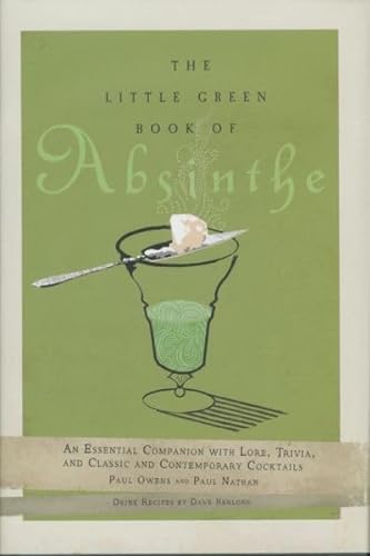 Stock image for The Little Green Book of Absinthe: An Essential Companion with Lore, Trivia, and Classic and Contemporary Cocktails for sale by GF Books, Inc.