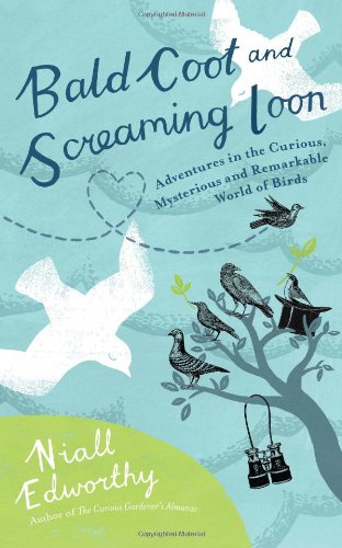 Beispielbild fr Bald Coot and Screaming Loon : Adventures in the Curious, Mysterious, and Remarkable World of Birds zum Verkauf von Better World Books