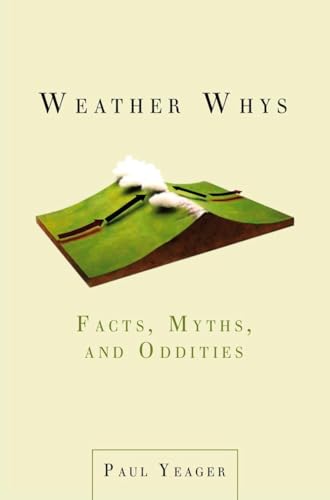 Imagen de archivo de Weather Whys : Facts, Myths, and Oddities a la venta por Better World Books