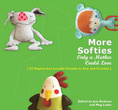 9780399535758: More Softies Only a Mother Could Love: 22 Hapless but Lovable Friends to Sew and Crochet