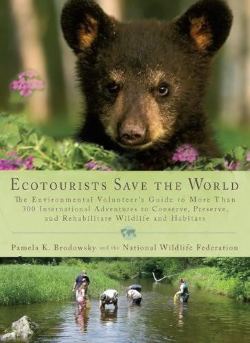 Ecotourists Save the World: The Environmental Volunteer's Guide to More Than 300 International Adventures to Conserve, Preserve, and Rehabilitate Wildlife and Habitats (9780399535765) by Brodowsky, Pamela K.; National Wildlife Federation