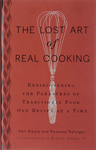 Beispielbild fr The Lost Art of Real Cooking: Rediscovering the Pleasures of Traditional Food One Recipe at a Time zum Verkauf von Inquiring Minds