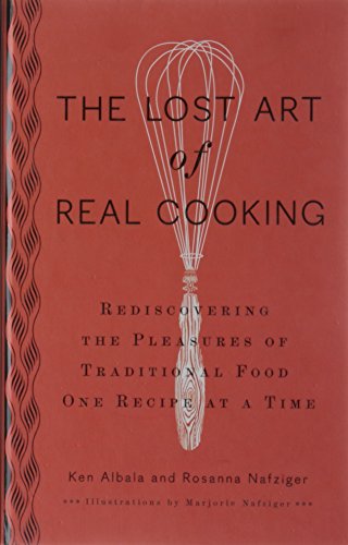 The Lost Art of Real Cooking: Rediscovering the Pleasures of Traditional Food One Recipe at a Time (9780399535888) by Albala, Ken; Henderson, Rosanna Nafziger