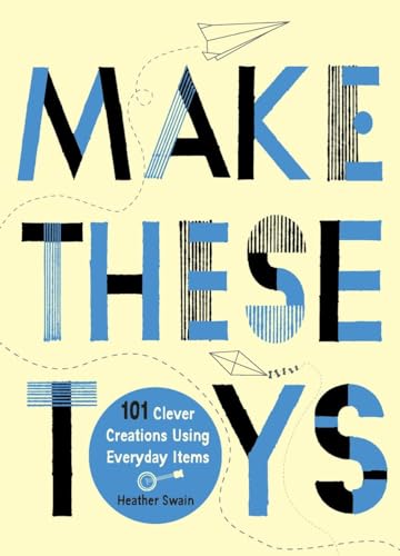 9780399535918: Make These Toys: 101 Clever Creations Using Everyday Items