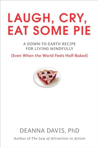 Beispielbild fr Laugh, Cry, Eat Some Pie: A Down-to-Earth Recipe for Living Mindfully (Even When the World FeelsHalf-Baked ) zum Verkauf von SecondSale