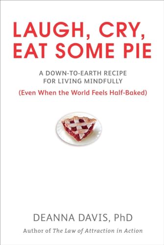 Imagen de archivo de Laugh, Cry, Eat Some Pie: A Down-to-Earth Recipe for Living Mindfully (Even When the World FeelsHalf-Baked ) a la venta por SecondSale