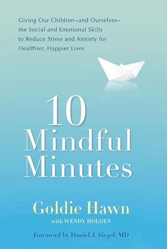 Beispielbild fr 10 Mindful Minutes : Giving Our Children--And Ourselves--the Social and Emotional Skills to Reduce Stress and Anxiety for Healthier, Happy Lives zum Verkauf von Better World Books