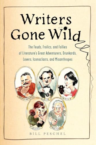 Beispielbild fr Writers Gone Wild : The Feuds, Frolics, and Follies of Literature's Great Adventurers, Drunkards, lo Vers, Iconoclasts, and Misanthropes zum Verkauf von Better World Books