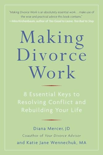 Making Divorce Work: 8 Essential Keys to Resolving Conflict and Rebuilding Your Life (9780399536236) by Mercer, Diana; Wennechuk, Katie Jane