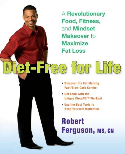 DIET-FREE FOR LIFE: A Revolutionary Food, Fitness & Mindset Makeover To Maximize Fat Loss