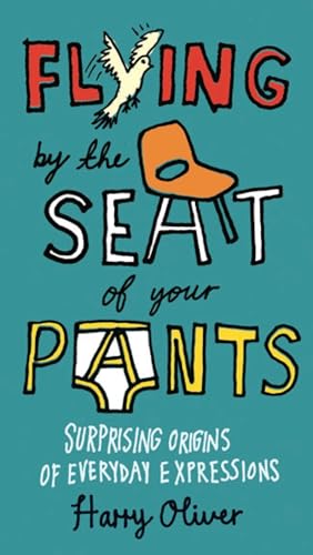 Beispielbild fr Flying by the Seat of Your Pants: Surprising Origins of Everyday Expressions zum Verkauf von Wonder Book