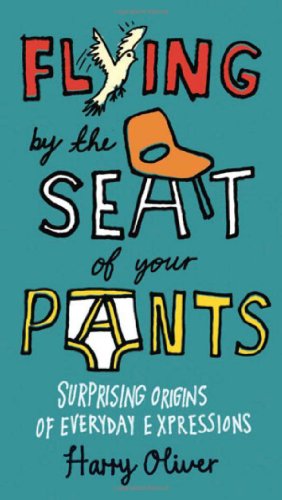 9780399536373: Flying by the Seat of Your Pants: Surprising Origins of Everyday Expressions