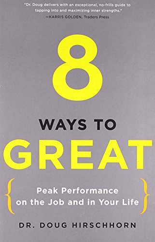 Imagen de archivo de 8 Ways to Great : Peak Performance on the Job and in Your Life a la venta por Better World Books