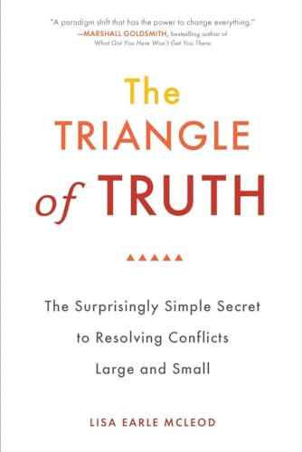 Beispielbild fr The Triangle of Truth: The Surprisingly Simple Secret to Resolving Conflicts Largeand Small zum Verkauf von BooksRun