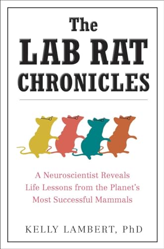 Stock image for The Lab Rat Chronicles: A Neuroscientist Reveals Life Lessons from the Planets Most Successful Mammals for sale by The Happy Book Stack