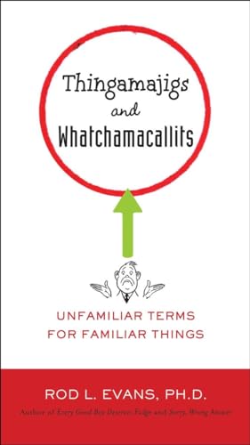 Stock image for Thingamajigs and Whatchamacallits: Unfamiliar Terms for Familiar Things for sale by SecondSale