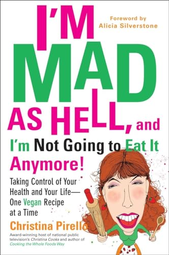 Beispielbild fr I'm Mad As Hell, and I'm Not Going to Eat it Anymore: Taking Control of Your Health and Your Life--One Vegan Recipe at a Time zum Verkauf von SecondSale