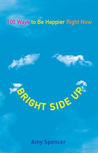 Stock image for Bright Side Up : 100 Ways to Be Happier Right Now for sale by Better World Books