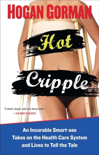 Imagen de archivo de Hot Cripple : An Incurable Smart-Ass Takes on the Health Care System and Lives to Tell the Tal E a la venta por Better World Books