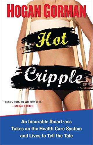 9780399537288: Hot Cripple: An Incurable Smart-ass Takes on the Health Care System and Lives to Tell the Tal e