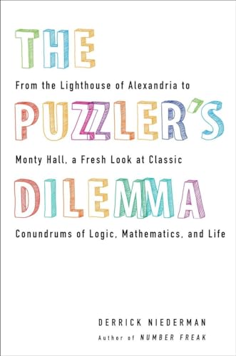 Beispielbild fr The Puzzler's Dilemma : From the Lighthouse of Alexandria to Monty Hall, a Fresh Look at Classic Conundr Ums of Logic, Mathematics, and Life zum Verkauf von Better World Books