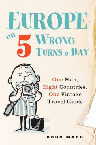 Stock image for Europe on 5 Wrong Turns a Day: One Man, Eight Countries, One Vintage Travel Guide for sale by ThriftBooks-Dallas