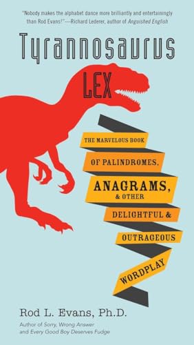 Stock image for Tyrannosaurus Lex: The Marvelous Book of Palindromes, Anagrams, and Other Delightful and Outrageous Wordplay for sale by Wonder Book