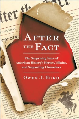 Beispielbild fr After the Fact: The Surprising Fates of American History's Heroes, Villains, and Supporting Characters zum Verkauf von SecondSale