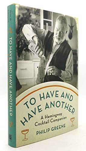 Stock image for To Have and Have Another: A Hemingway Cocktail Companion for sale by Goodwill of Colorado
