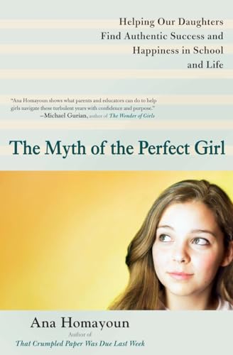 9780399537714: The Myth of the Perfect Girl: Helping Our Daughters Find Authentic Success and Happiness in School and Life