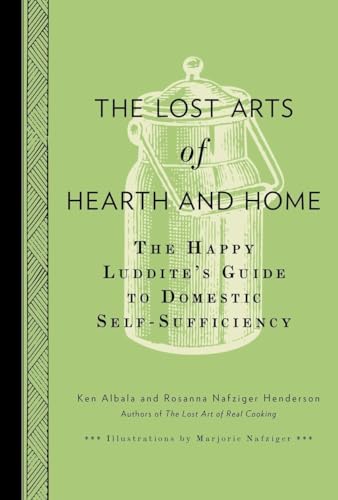 Beispielbild fr The Lost Arts of Hearth and Home: The Happy Luddite's Guide to Domestic Self-Sufficiency zum Verkauf von HPB-Diamond