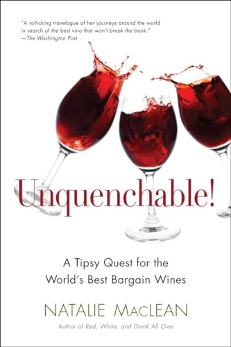 Imagen de archivo de Unquenchable! : A Tipsy Quest for the World's Best Bargain Wines a la venta por Better World Books